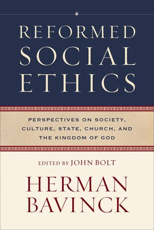 Reformed Social Ethics Perspectives on Society, Culture, State, Church, and the Kingdom of God