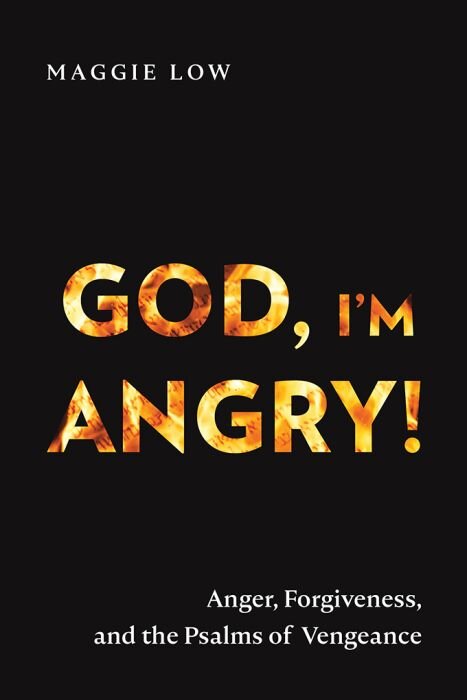 God, I’m Angry! Anger, Forgiveness, and the Psalms of Vengeance