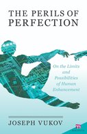 The Perils of Perfection: On the Limits and Possibilities of Human Enhancement