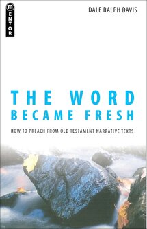 The Word Became Fresh: How to Preach from Old Testament Narrative Texts