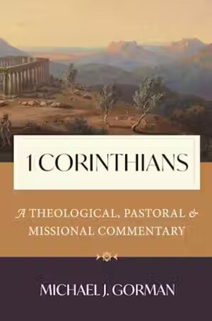 1 Corinthians: A Theological, Pastoral, and Missional Commentary
