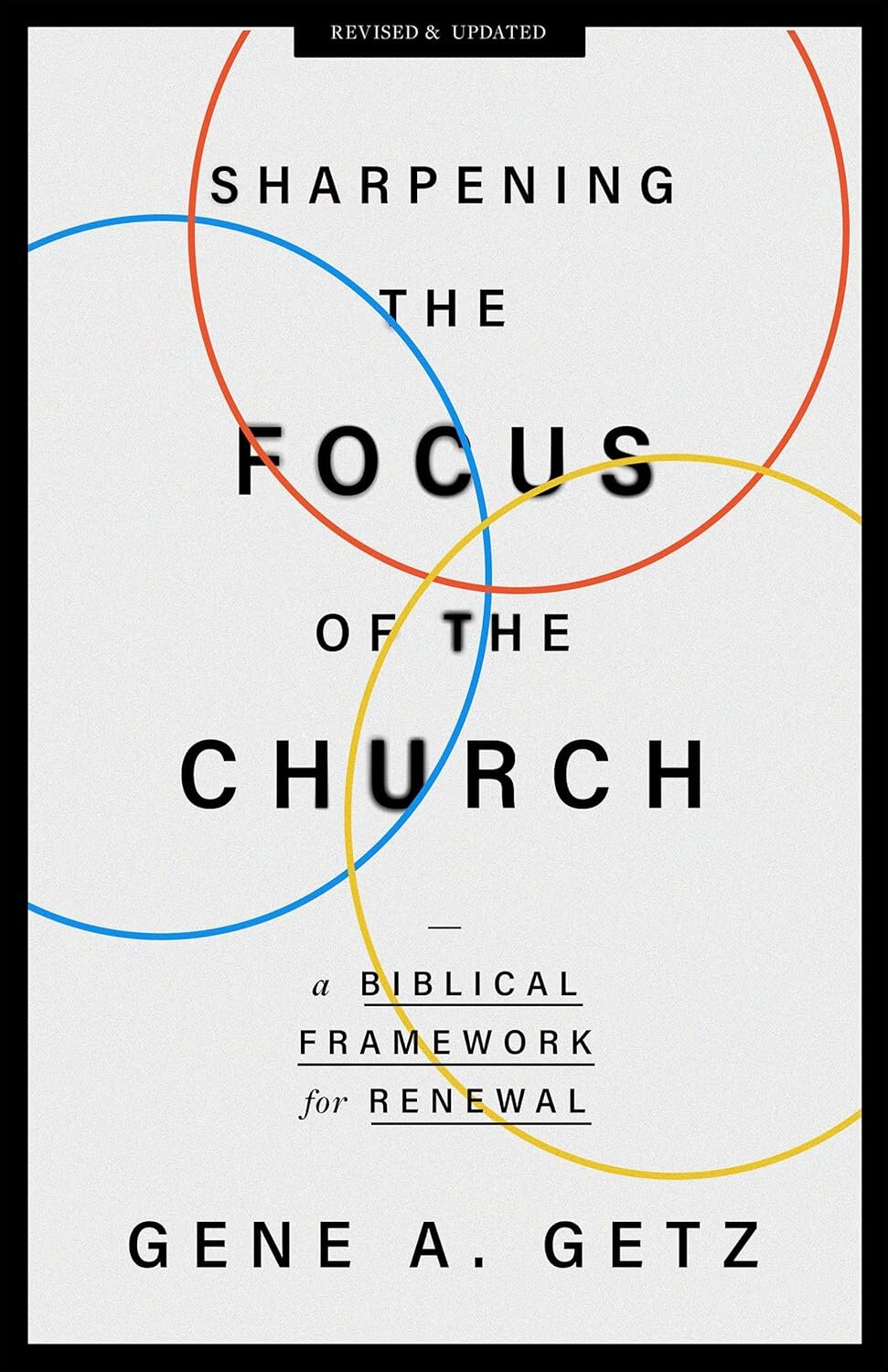 Sharpening the Focus of the Church: A Biblical Framework for Renewal ...