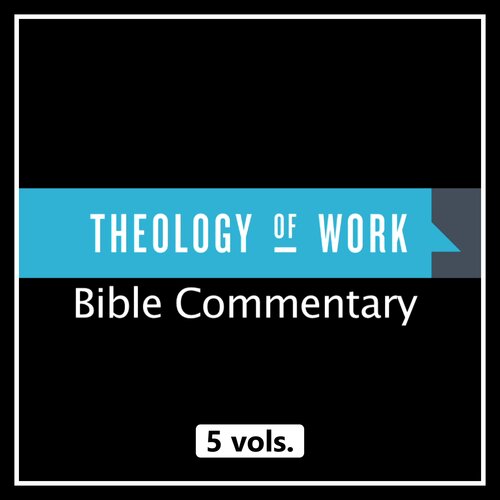 Theology of Work Bible Commentary (5 vols.)