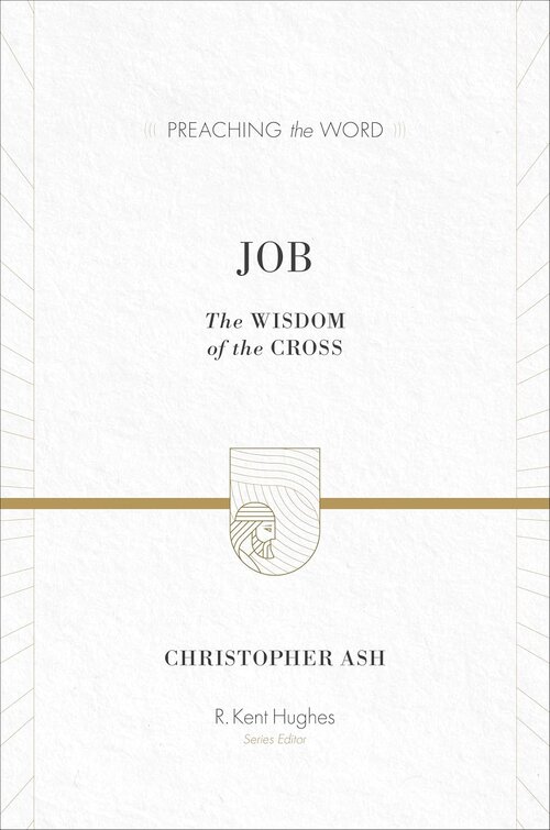 Job: The Wisdom of the Cross (Preaching the Word | PtW)