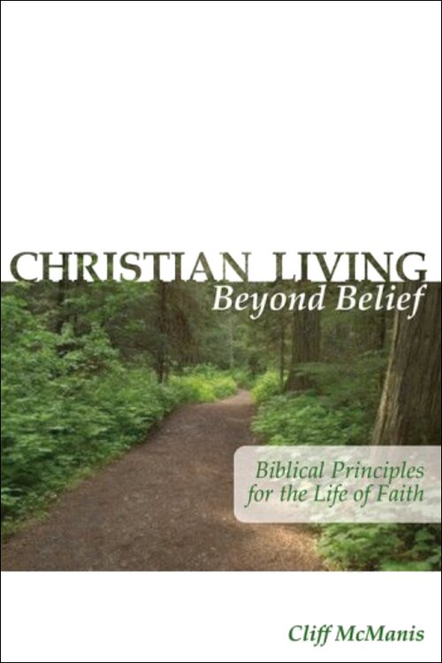 Christian Living Beyond Belief: Biblical Principles for the Life of Faith