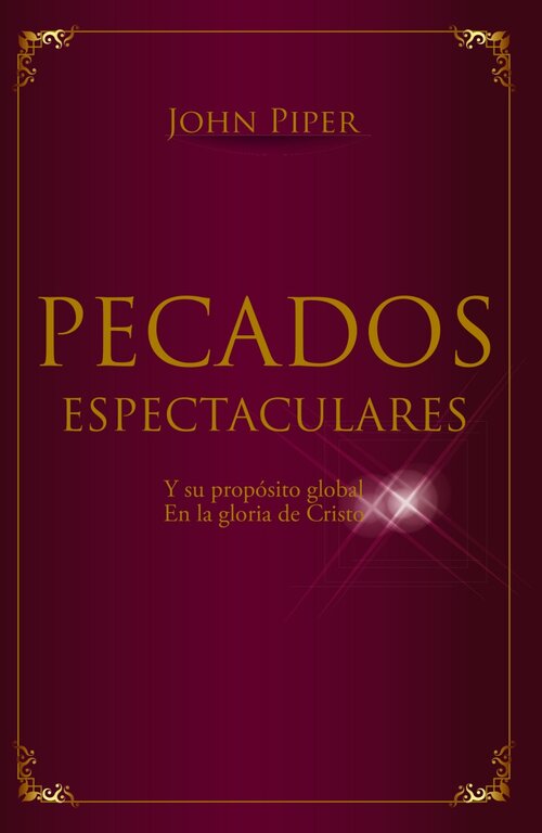 Pecados espectaculares: Y su propósito global en la gloria de Cristo