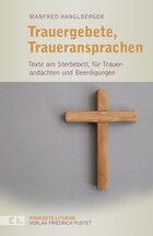 Trauergebete, Traueransprachen: Texte am Sterbebett, für Trauerandachten und Beerdigungen