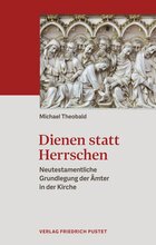 Dienen statt Herrschen: Neutestamentliche Grundlegung der Ämter in der Kirche