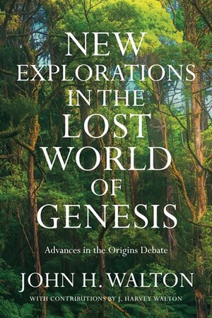 New Explorations in the Lost World of Genesis: Advances in the Origins Debate (The Lost World)