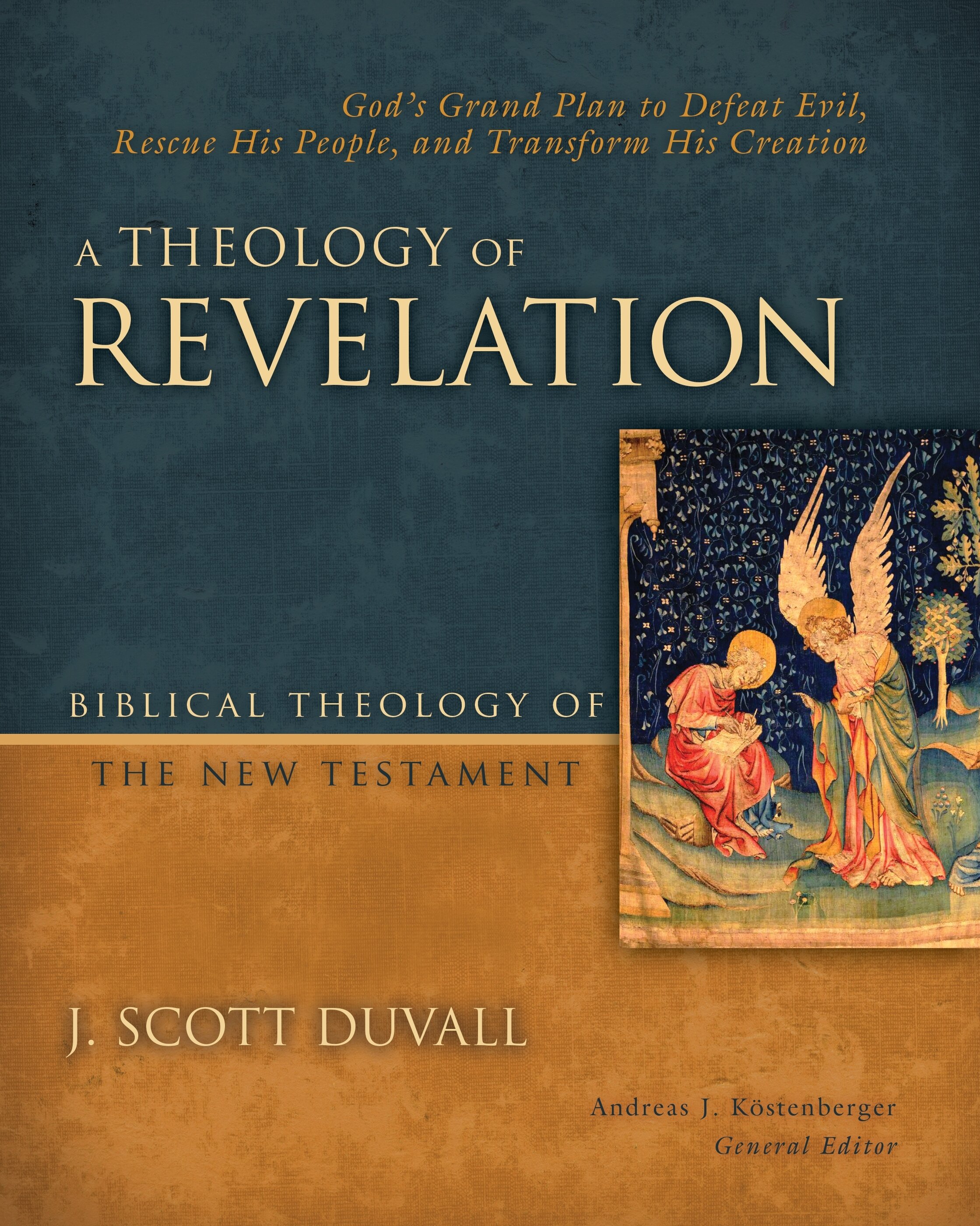 A Theology of Revelation: God’s Grand Plan to Defeat Evil, Rescue His People, and Transform His Creation (Biblical Theology of the New Testament | BTNT)