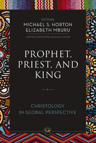 Prophet, Priest, and King: Christology in Global Perspective (Theology Together)