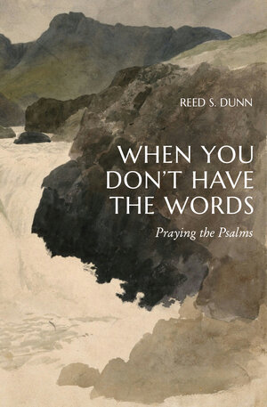 When You Don't Have the Words: Praying the Psalms