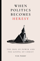 When Politics Becomes Heresy: The Idol of Power and the Gospel of Christ