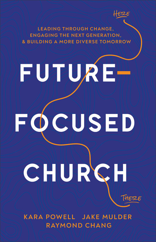 Future-Focused Church: Leading through Change, Engaging the Next Generation, and Building a More Diverse Tomorrow