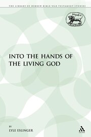 Into the Hands of the Living God (The Library of Hebrew Bible/Old Testament Studies |LHBOTS)