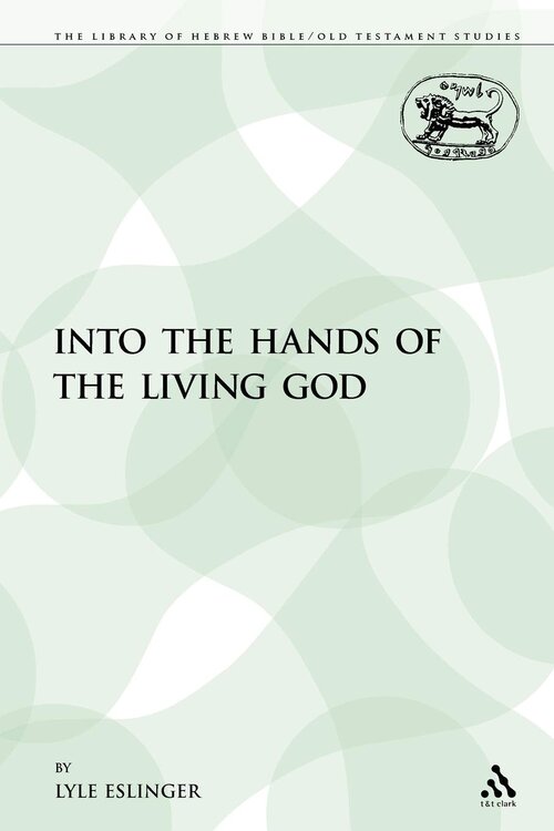 Into the Hands of the Living God (The Library of Hebrew Bible/Old Testament Studies |LHBOTS)