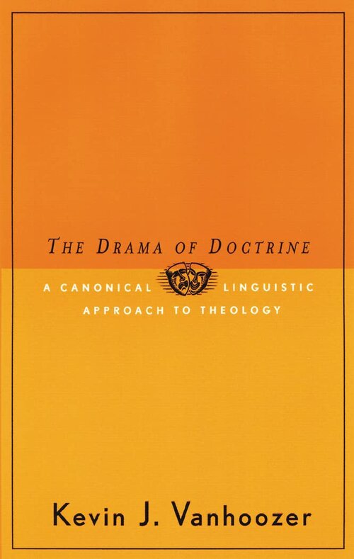 The Drama of Doctrine: A Canonical-Linguistic Approach to Christian Theology