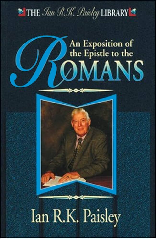 An Exposition of the Epistle to the Romans (The Ian R. K. Paisley Library)