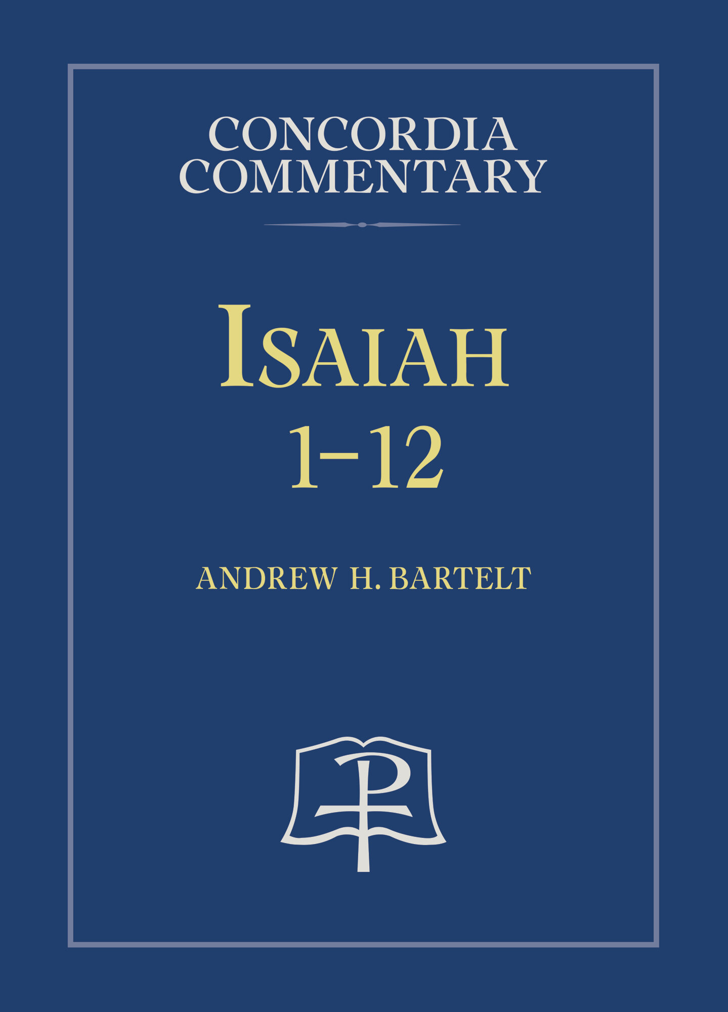 Isaiah 1-12: A Theological Exposition of Sacred Scripture (Concordia Commentary | CC)