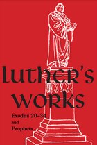 Luther’s Works, vol. 63: Exodus 20–34 and Prophets