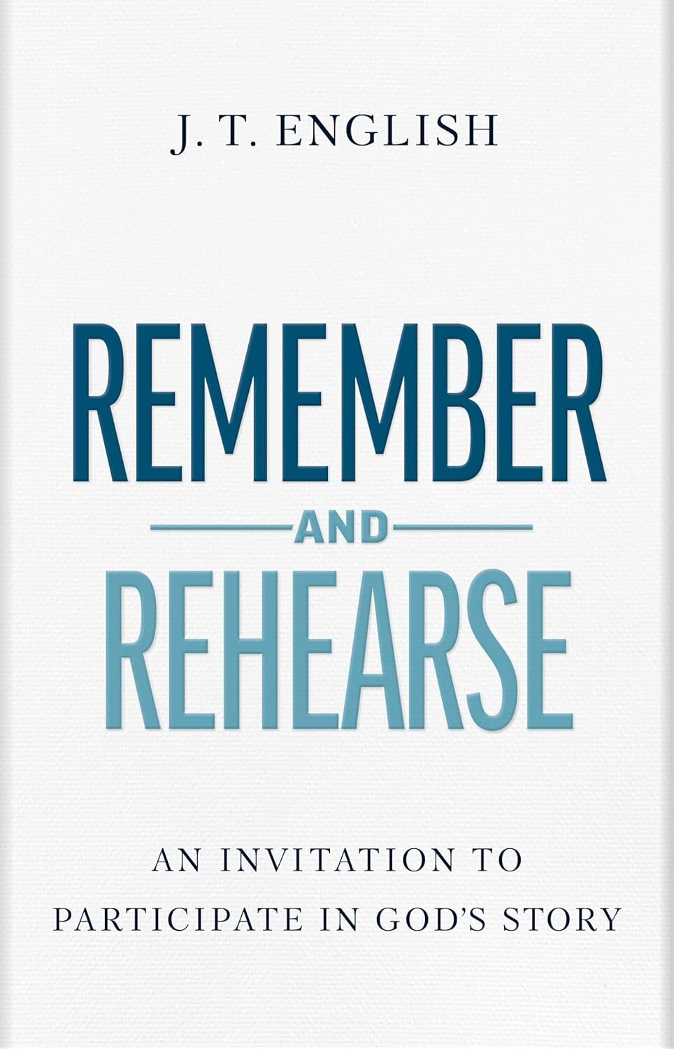 Remember and Rehearse: An Invitation to Participate in God’s Story
