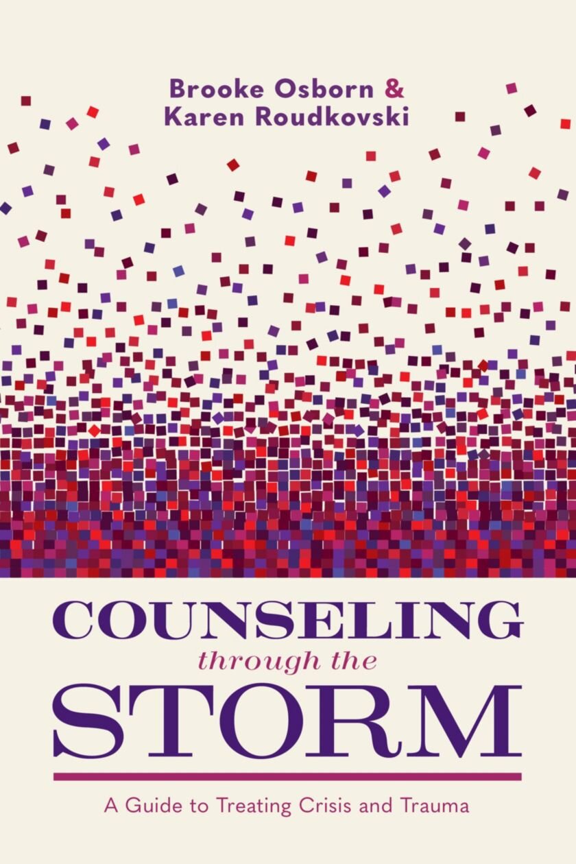 Counseling through the Storm: A Guide to Treating Crisis and Trauma