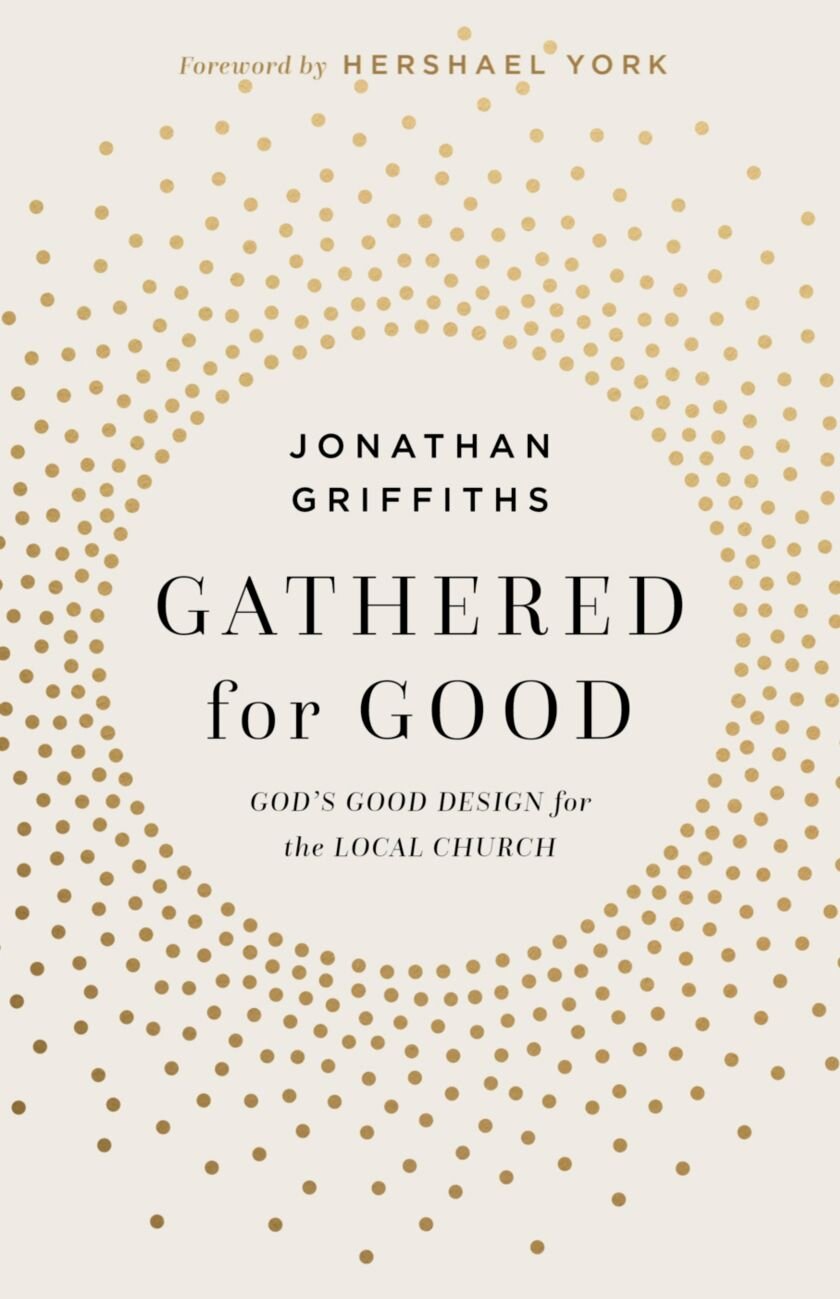 Gathered for Good: God’s Good Design for the Local Church