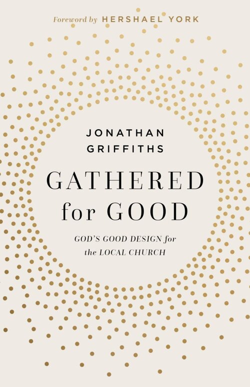 Gathered for Good: God’s Good Design for the Local Church