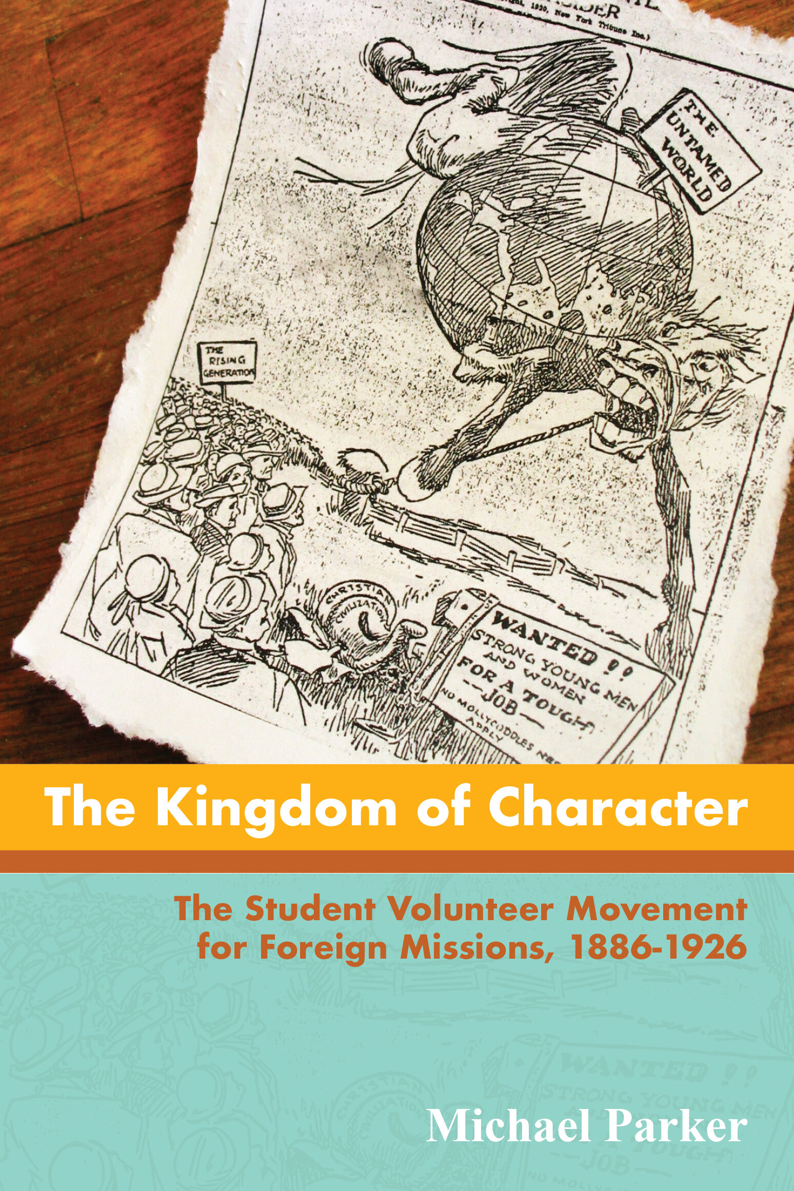 The Kingdom of Character: The Student Volunteer Movement for Foreign Missions, 1886–1926