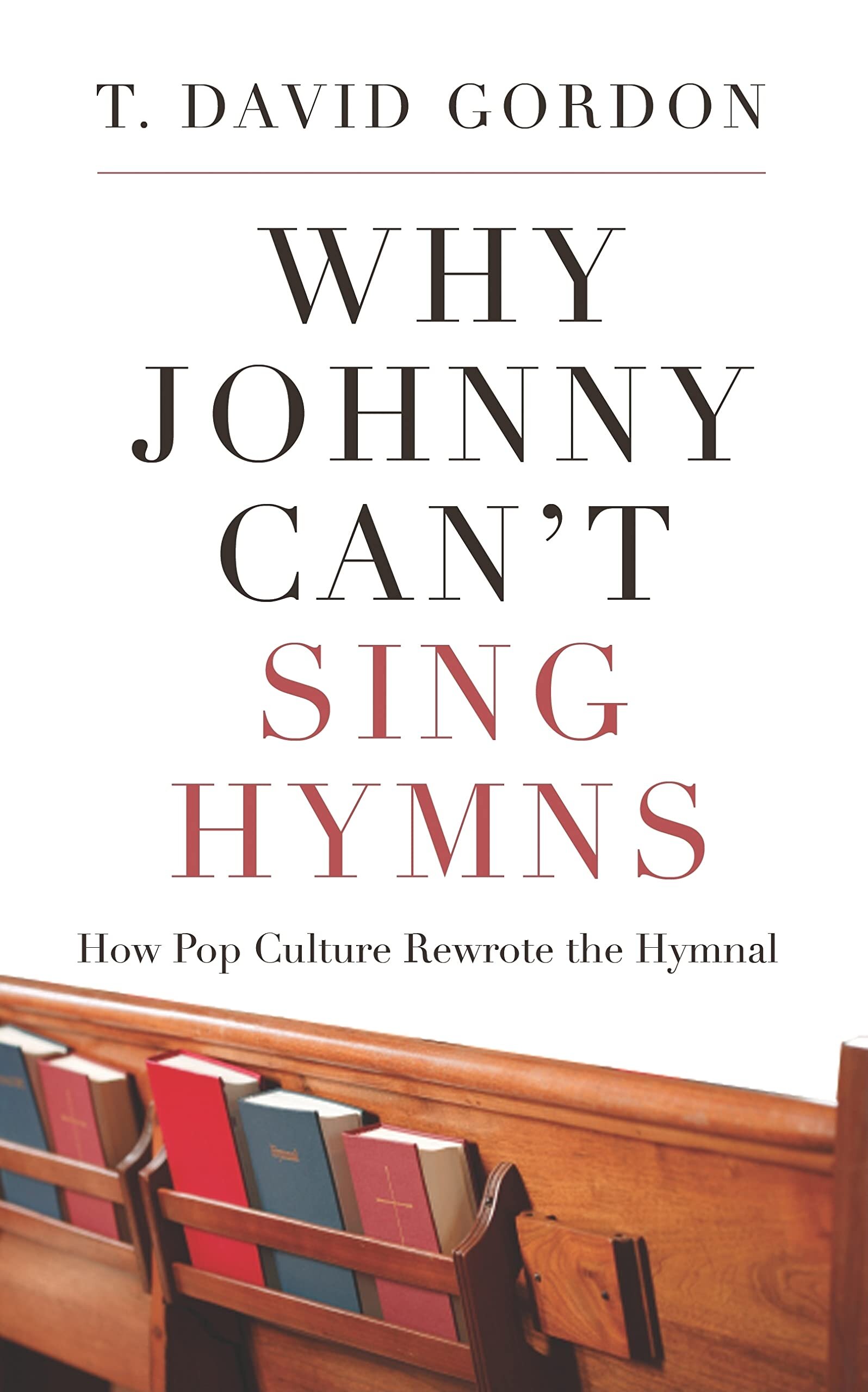 Why Johnny Can’t Sing Hymns: How Pop Culture Rewrote the Hymnal