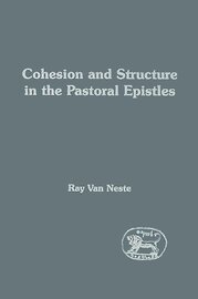 Cohesion and Structure in the Pastoral Epistles (Library of New Testament Studies | LNTS/JSNTS)