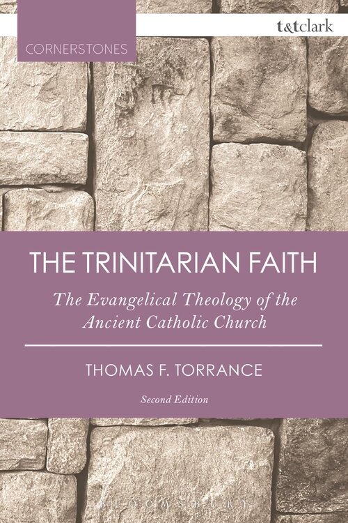 The Trinitarian Faith: The Evangelical Theology of the Ancient Catholic Church, Second Edition (T&T Clark Cornerstones Series)