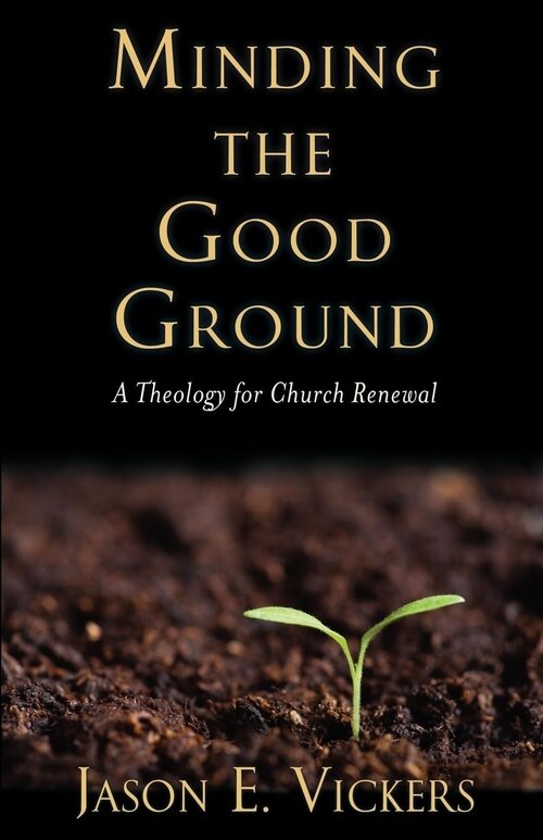 Minding the Good Ground: A Theology for Church Renewal