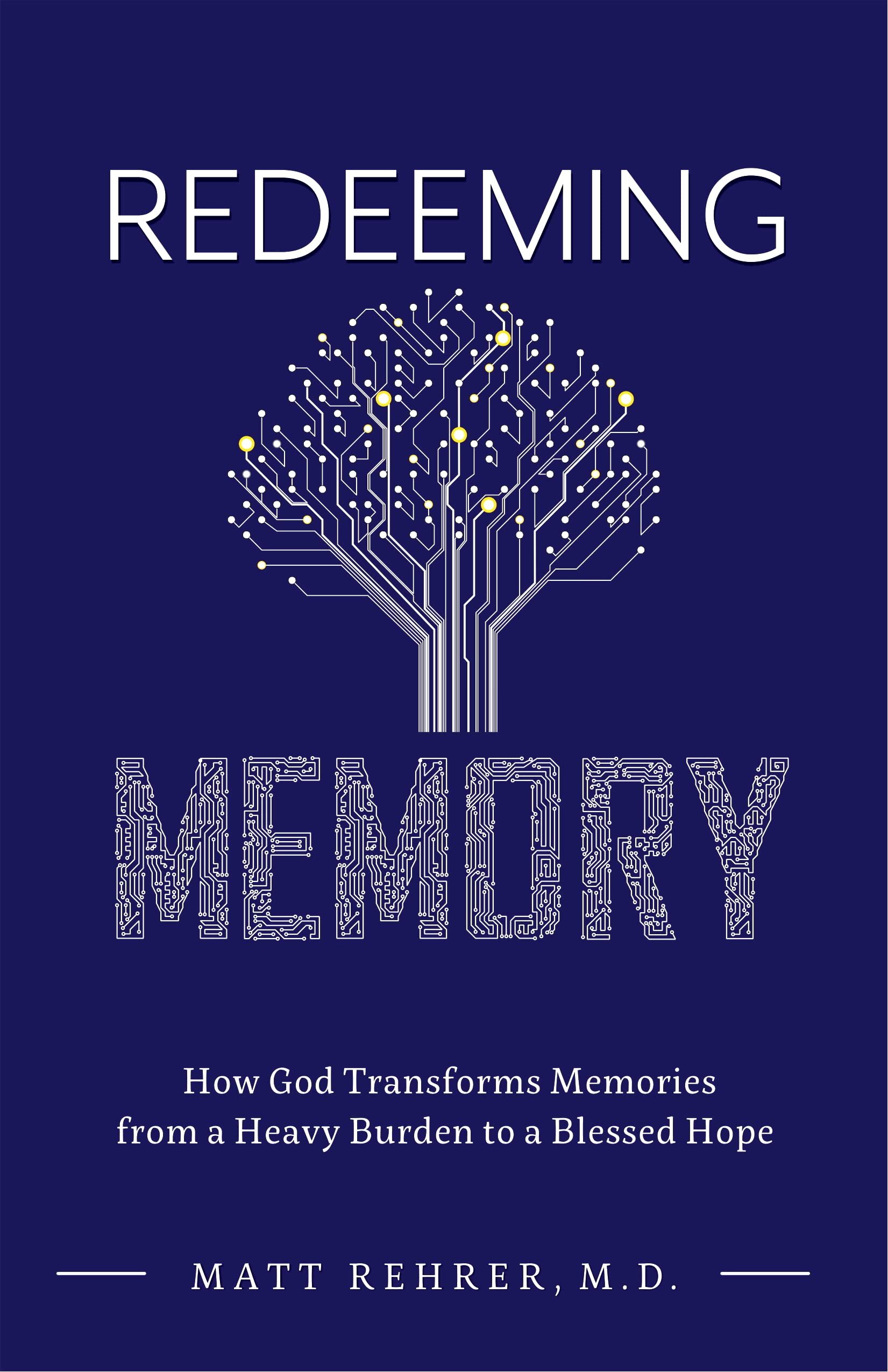 Redeeming Memory: How God Transforms Memories from a Heavy Burden to a Blessed Hope (Counsel for the Heart)
