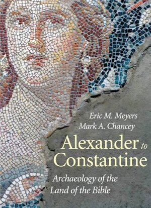 Alexander to Constantine (Archaeology of the Land of the Bible, Vol. 3)