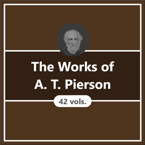 The Works of A. T. Pierson (42 vols.)