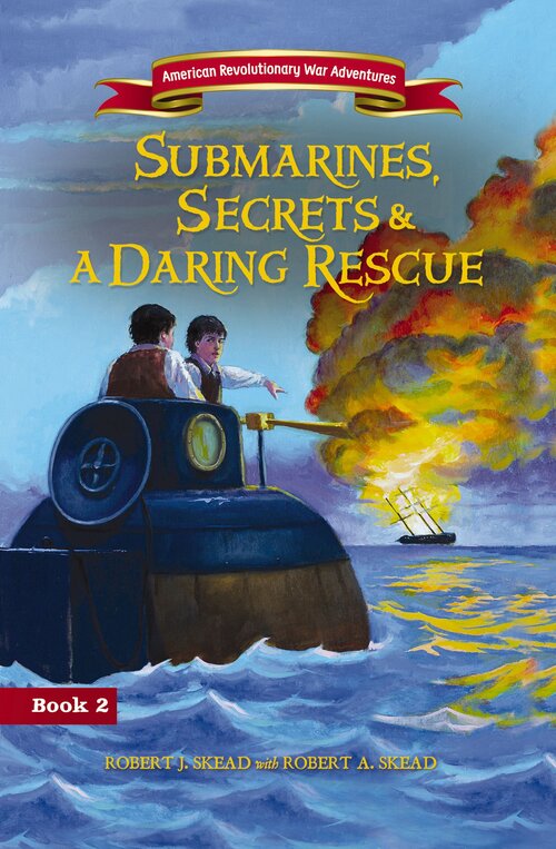 Submarines, Secrets and a Daring Rescue: American Revolutionary War Adventures