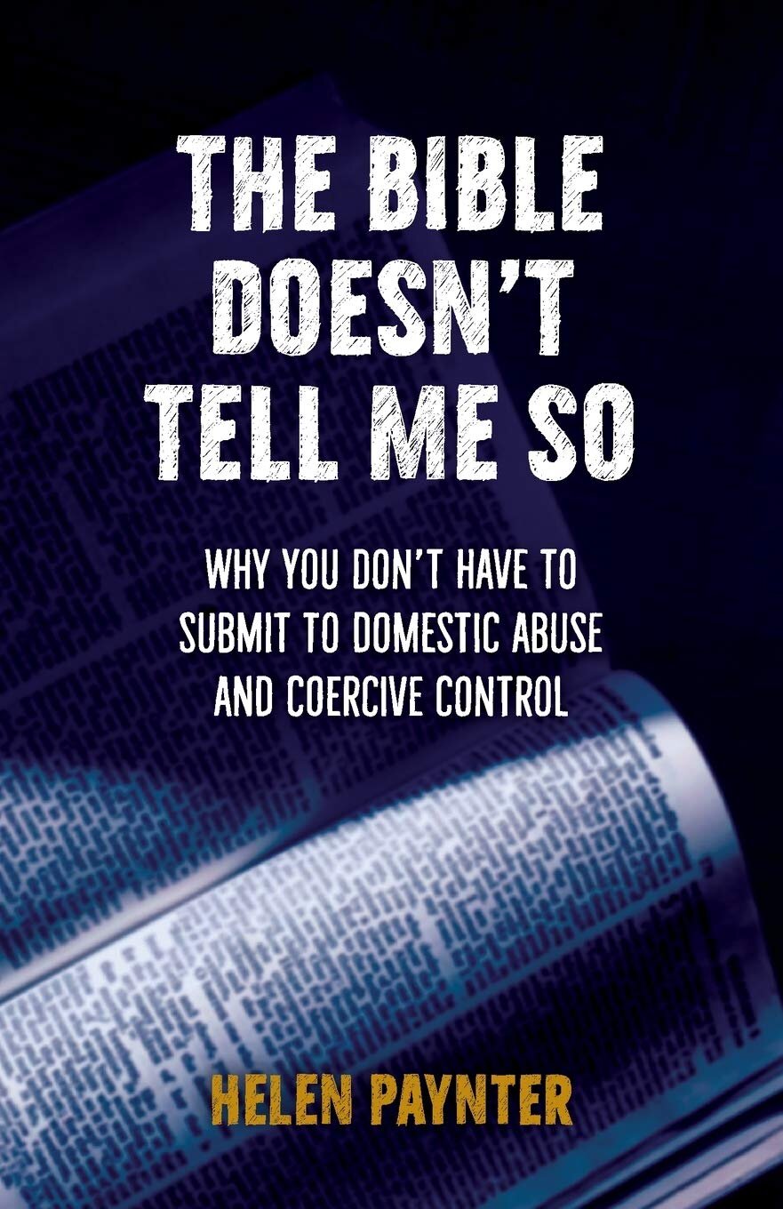 The Bible Doesn’t Tell Me So: Why You Don’t Have to Submit to Domestic Abuse and Coercive Control