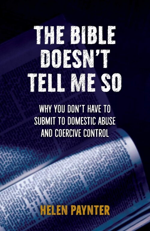 The Bible Doesn’t Tell Me So: Why You Don’t Have to Submit to Domestic Abuse and Coercive Control