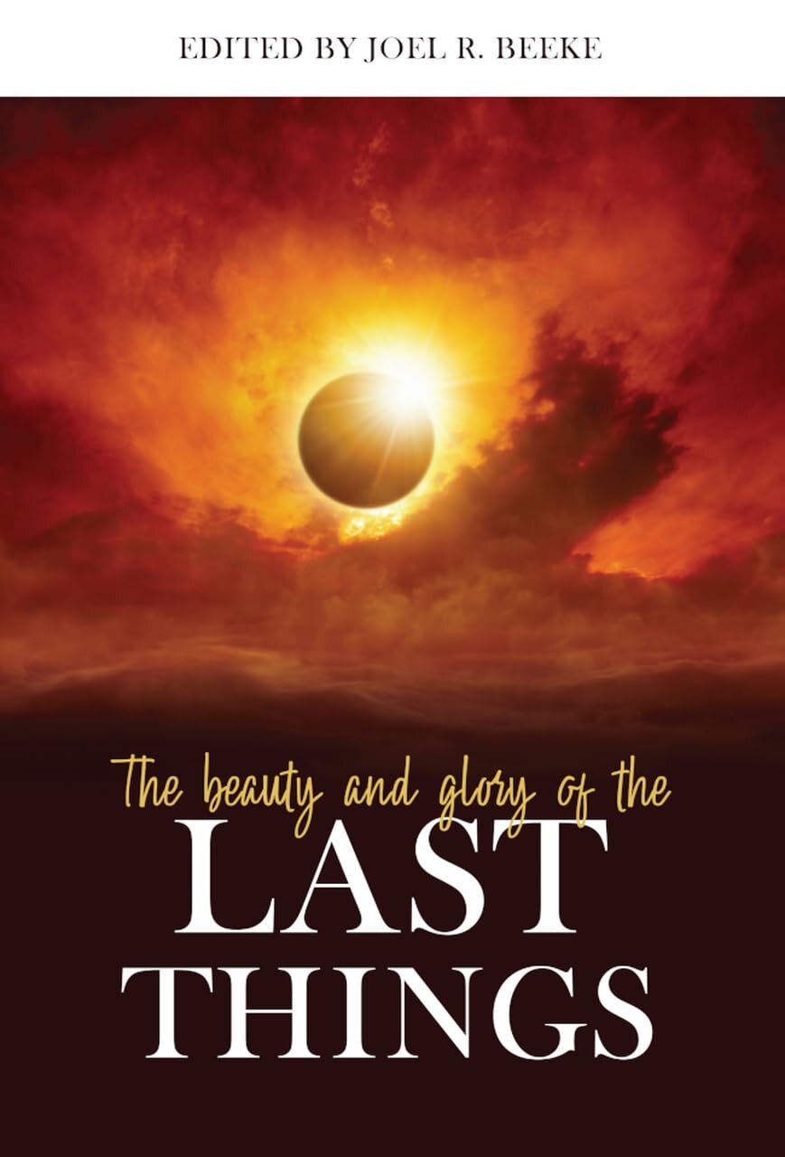 The Beauty and Glory of the Last Things (Beauty and Glory)