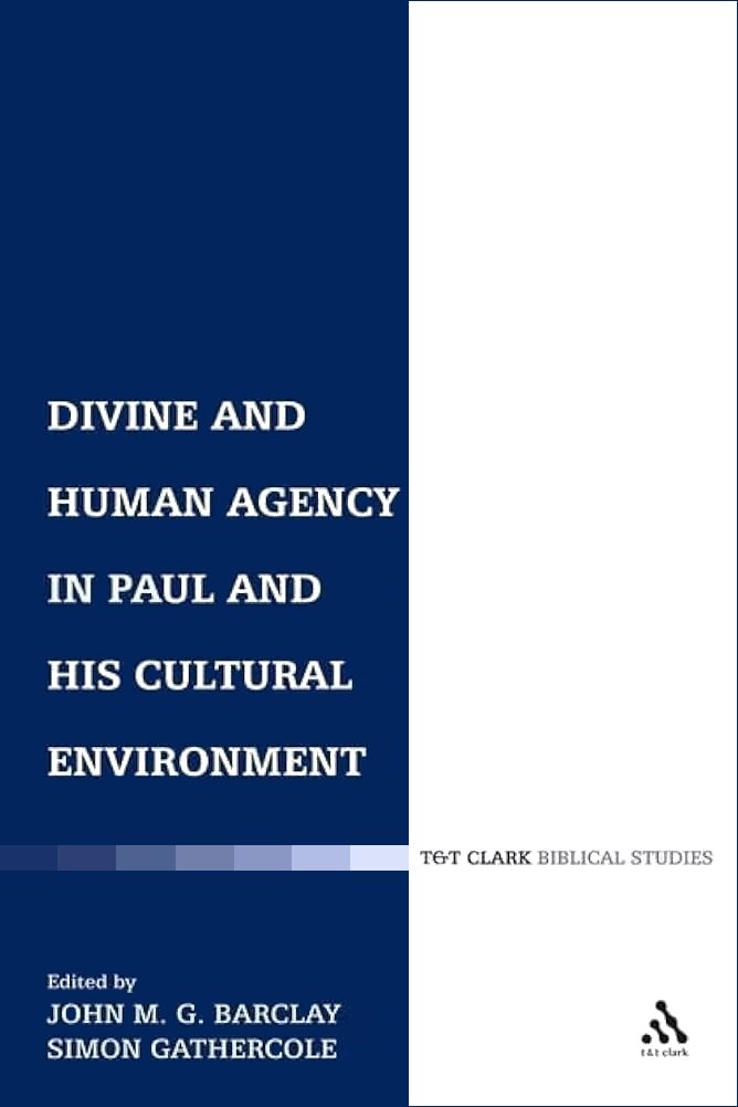Divine and Human Agency in Paul and His Cultural Environment (T&T Clark Biblical Studies)