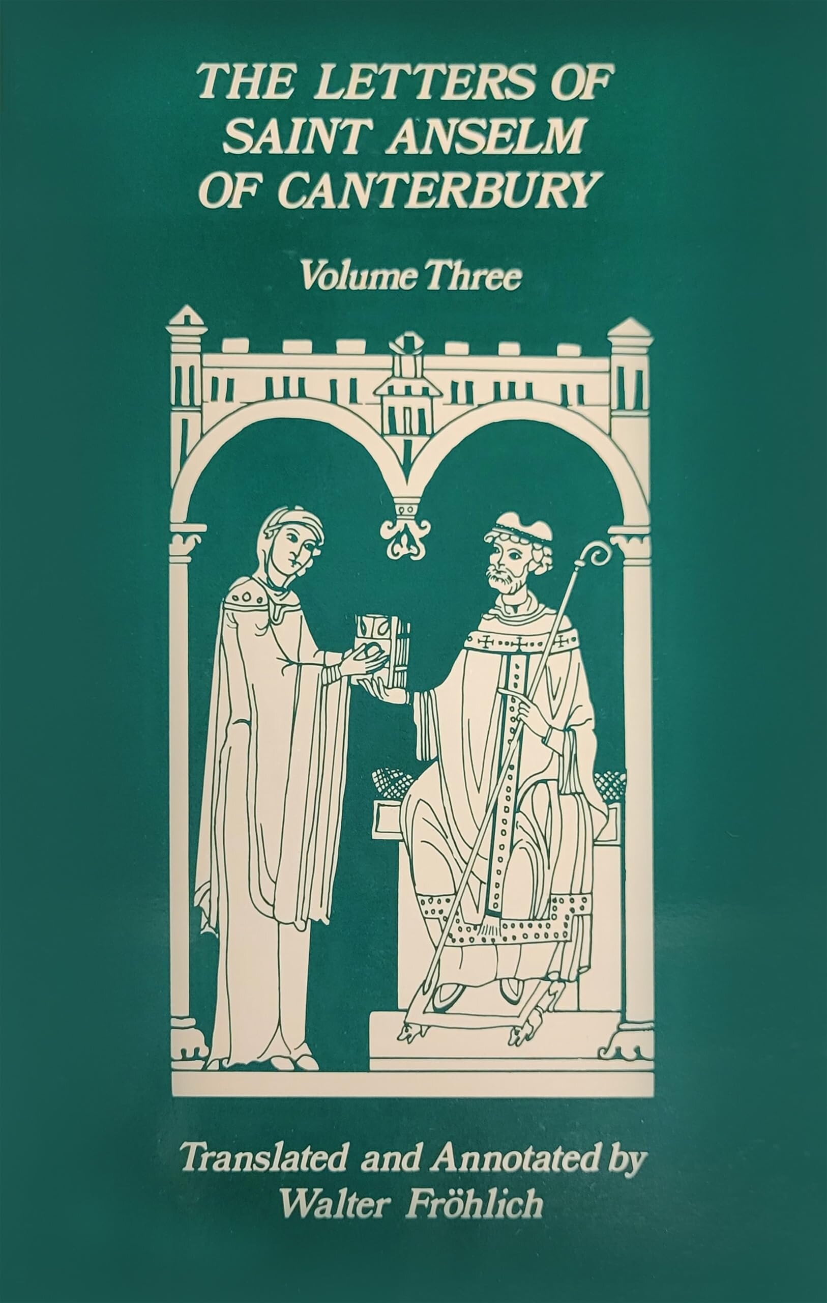 The Letters of Saint Anselm of Canterbury (Cistercian Studies : Volume 3)