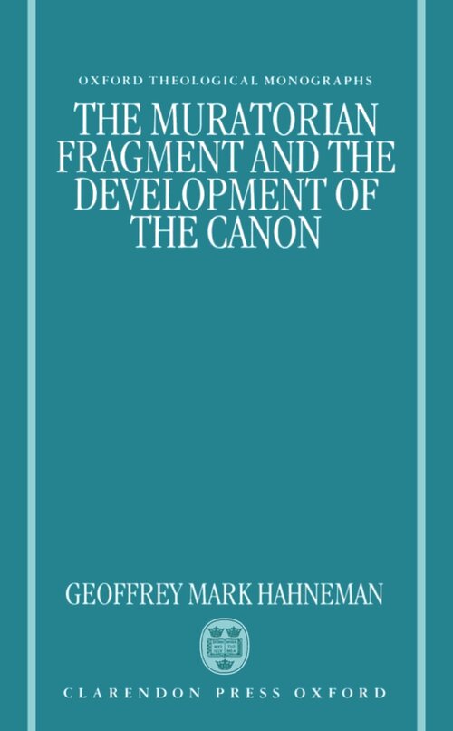 The Muratorian Fragment and the Development of the Canon (Oxford Theological Monographs)