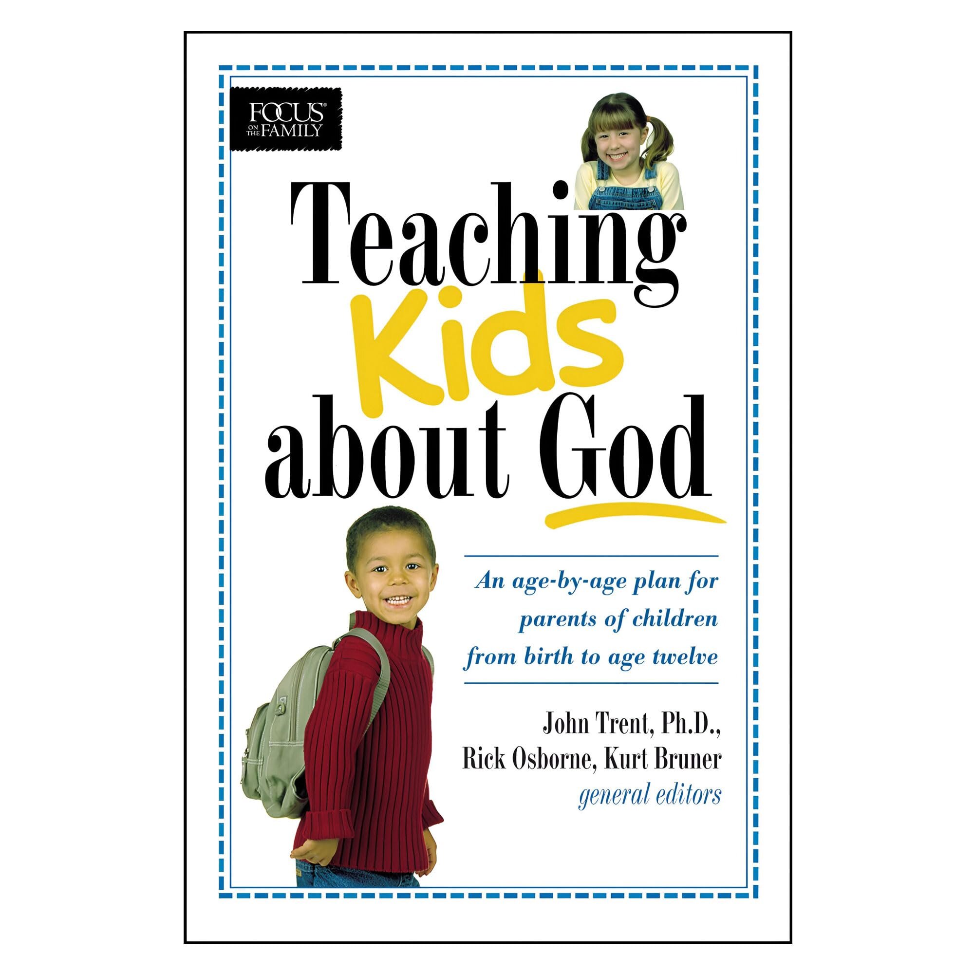 Teaching Kids About God: An Age by Age Plan for Parents of Children From Birth to Age Twelve