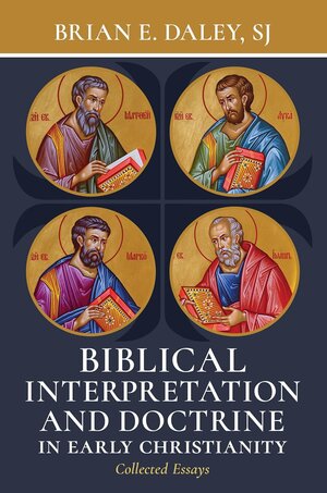 Biblical Interpretation and Doctrine in Early Christianity: Collected Essays