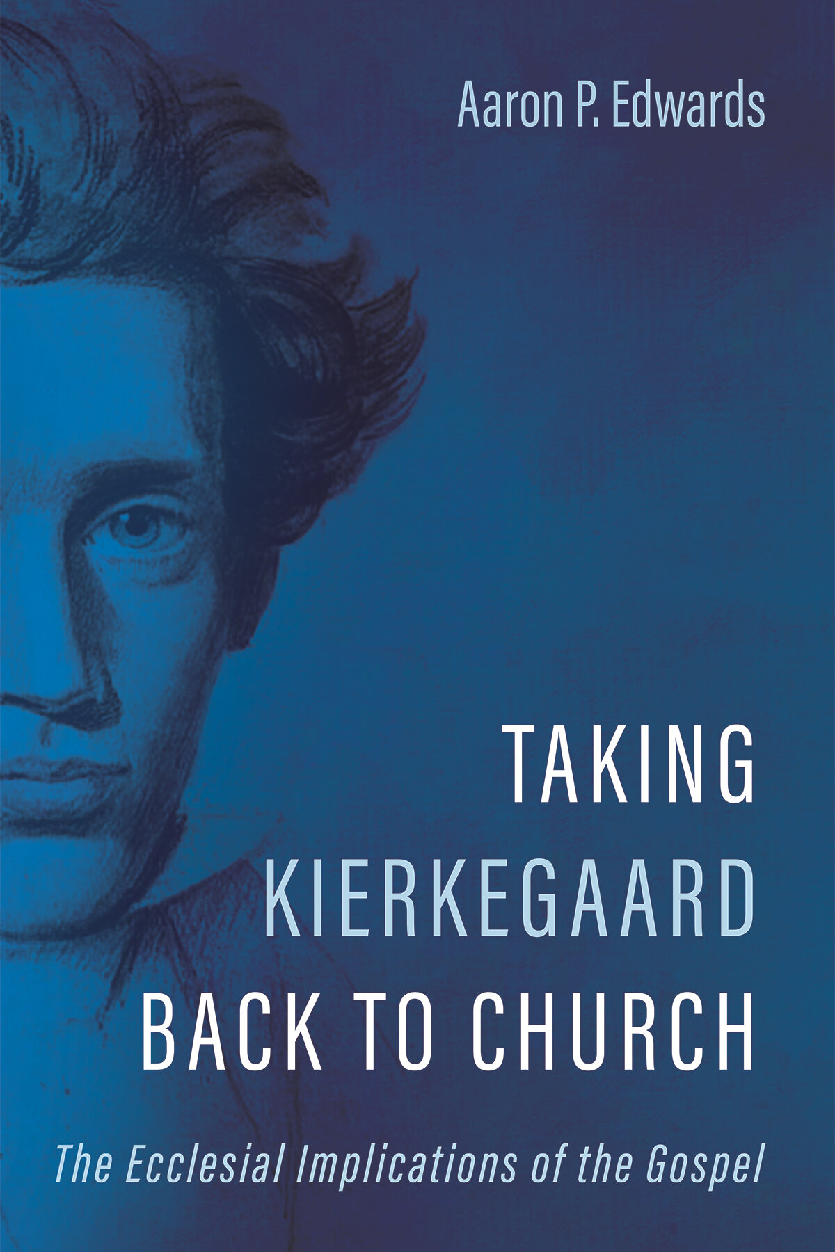 Taking Kierkegaard Back to Church: The Ecclesial Implications of the Gospel