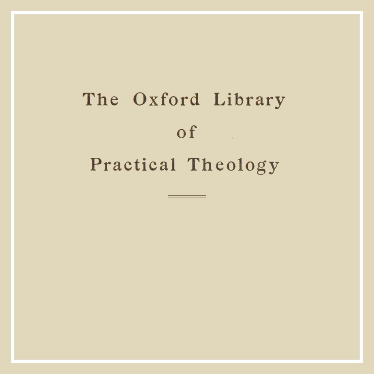 The Oxford Library of Practical Theology (22 vols.)