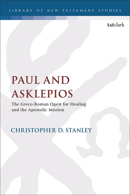 Paul and Asklepios: The Greco-Roman Quest for Healing and the Apostolic Mission (The Library of New Testament Studies, 639)
