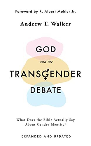 God and the Transgender Debate: What Does the Bible Actually Say about Gender Identity? (Expanded and Updated)