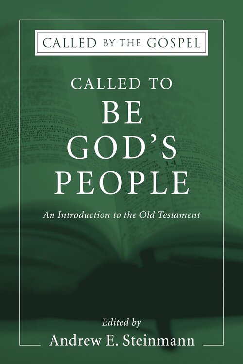 Called to Be God’s People: An Introduction to the Old Testament (Called by the Gospel)